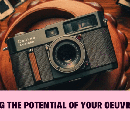 Unlocking the Potential of Your Oeuvre Camera