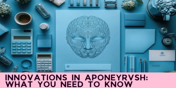 Innovations in Aponeyrvsh: What You Need to Know
