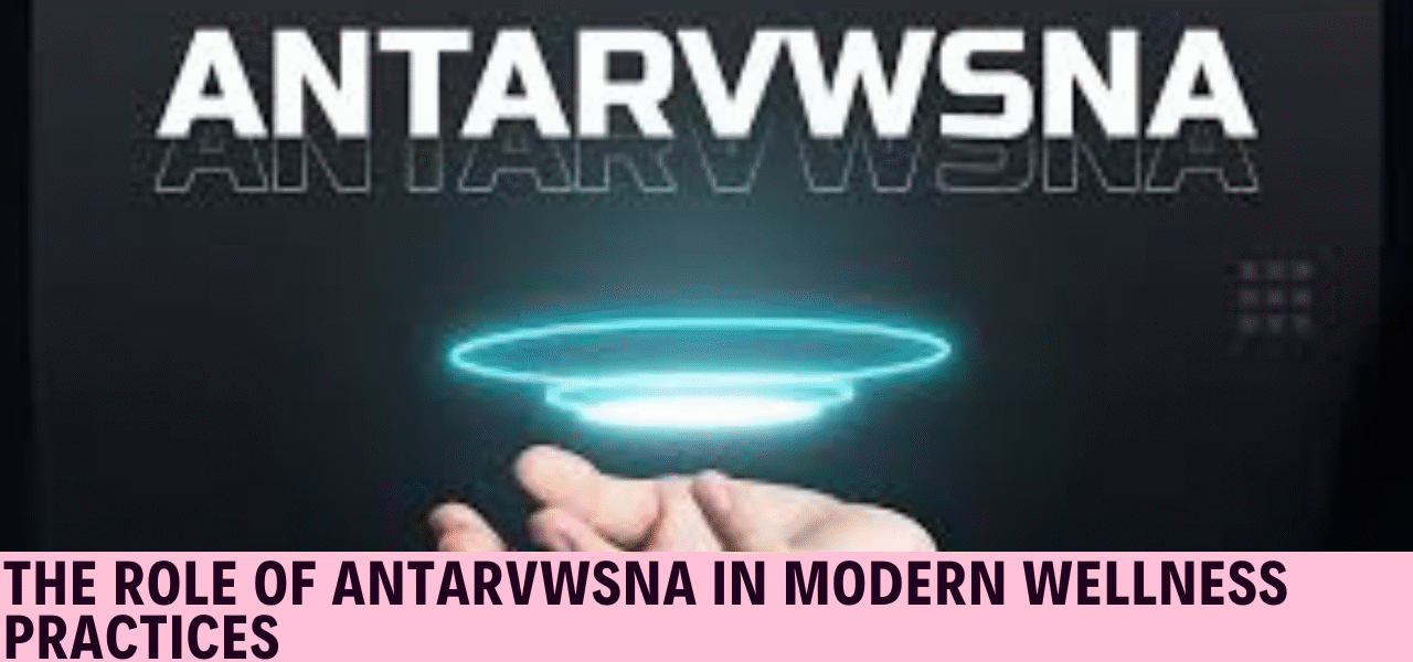 The Role of Antarvwsna in Modern Wellness Practices