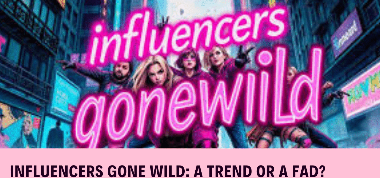 influencers gone wild,