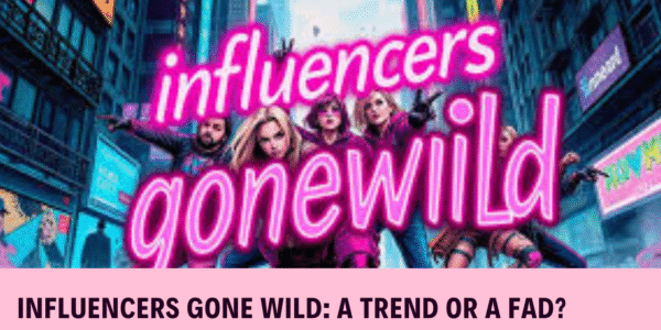 influencers gone wild,