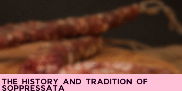 The History and Tradition of Soppressata
