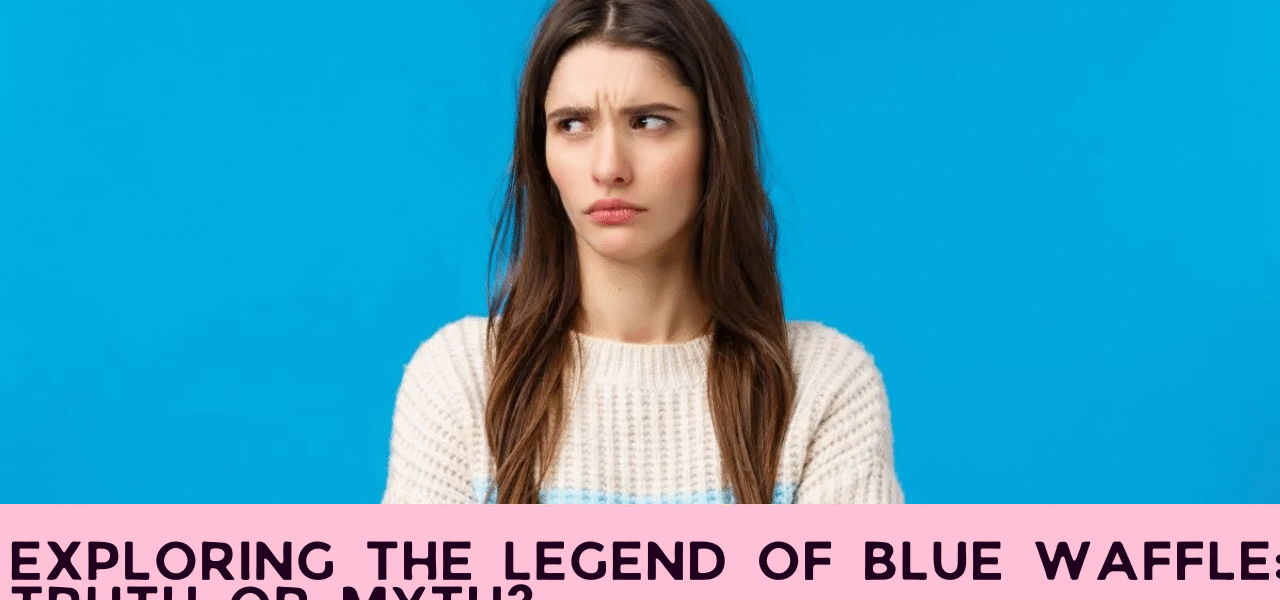 Exploring the Legend of Blue Waffle: Truth or Myth?