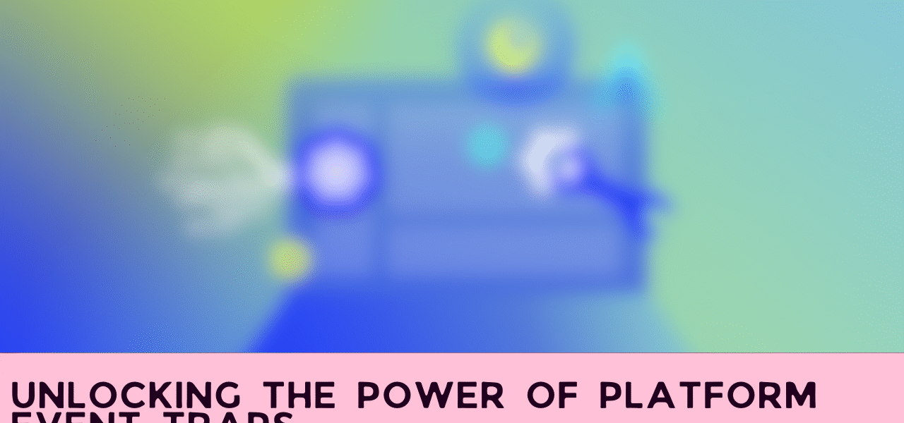 Unlocking the Power of Platform Event Traps