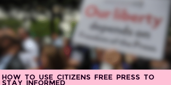 How to Use Citizens Free Press to Stay Informed