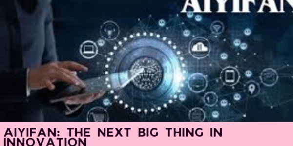 Aiyifan: The Next Big Thing in Innovation