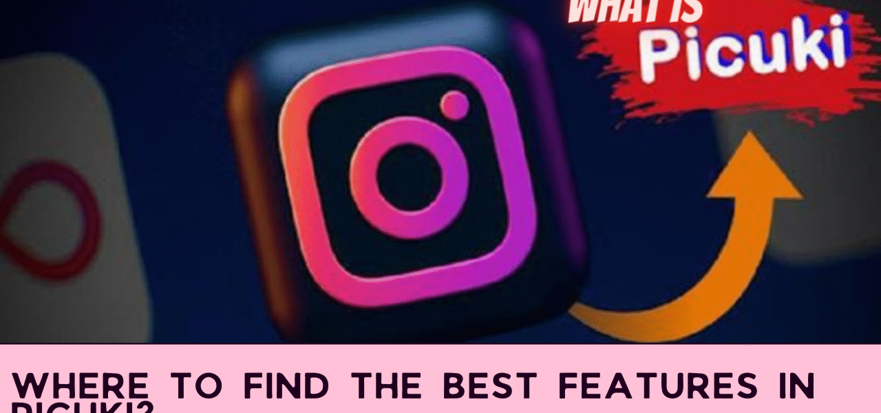 Where to Find the Best Features in Picuki?