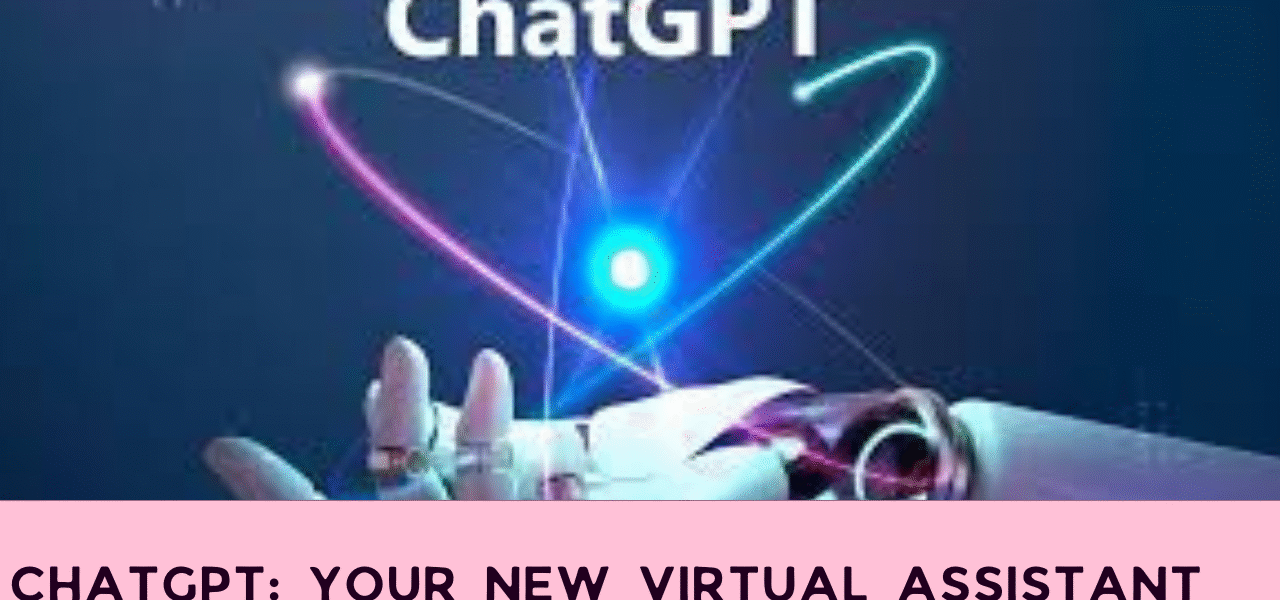 ChatGPT: Your New Virtual Assistant