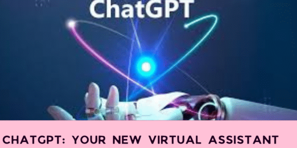 ChatGPT: Your New Virtual Assistant